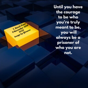 Until you have the courage to be who you truly are you will always be a prisoner of who you are not.