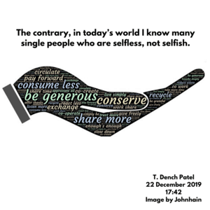 The contrary, In today's world I know many single people who are selfless, not selfish