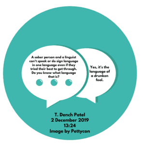 There is one language that a sober person and a linguist of any kind can't speak or do sign language with. Did you know what that language is_