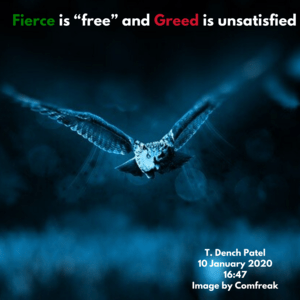 Fierce is “free” and Greed is unsatisfied