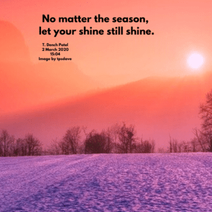 No matter the season, let your shine still shine.