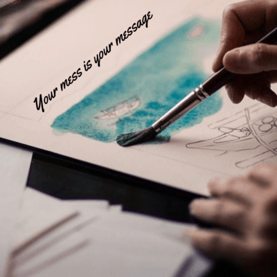 Your mess is your message