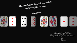 We cannot change the cards we are dealt, just how we play the hand